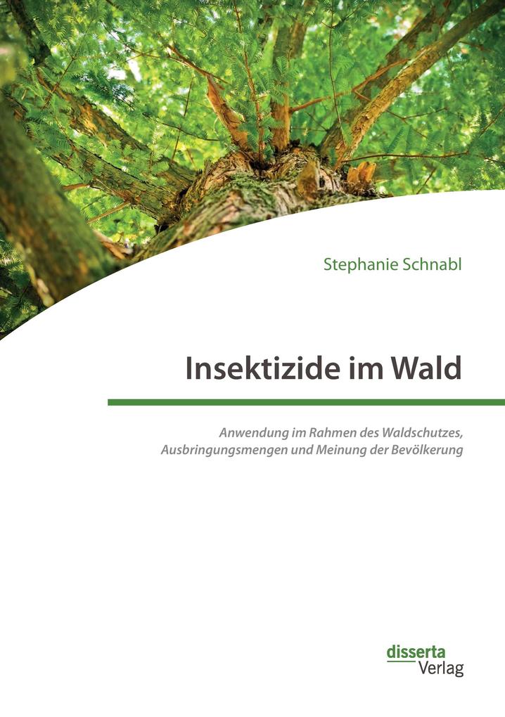 Insektizide im Wald. Anwendung im Rahmen des Waldschutzes Ausbringungsmengen und Meinung der Bevölkerung