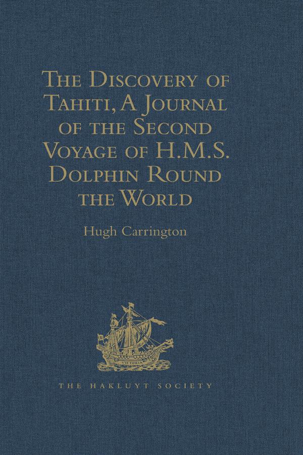 The Discovery of Tahiti A Journal of the Second Voyage of H.M.S. Dolphin Round the World under the Command of Captain Wallis R.N.