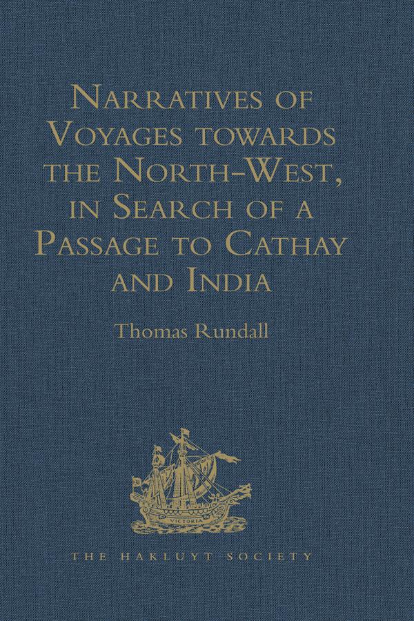 Narratives of Voyages towards the North-West in Search of a Passage to Cathay and India 1496 to 1631