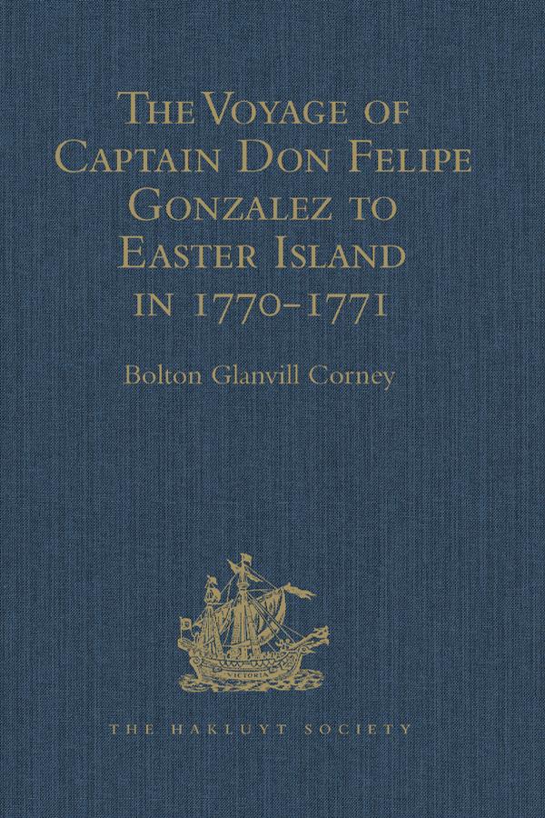 The Voyage of Captain Don Felipe Gonzalez in the Ship of the Line San Lorenzo with the Frigate Santa Rosalia in Company to Easter Island in 1770-1