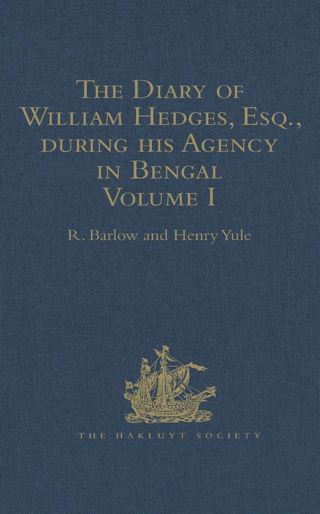 The Diary of William Hedges Esq. (afterwards Sir William Hedges) during his Agency in Bengal