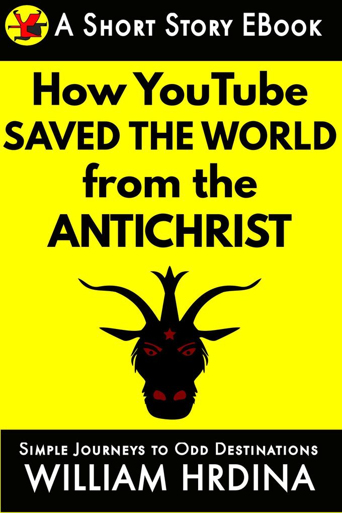 How YouTube Saved the World from the Antichrist (Simple Journeys to Odd Destinations #47)