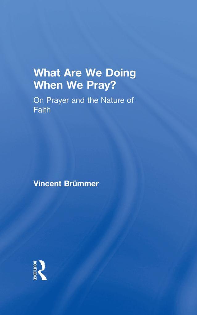 What Are We Doing When We Pray?