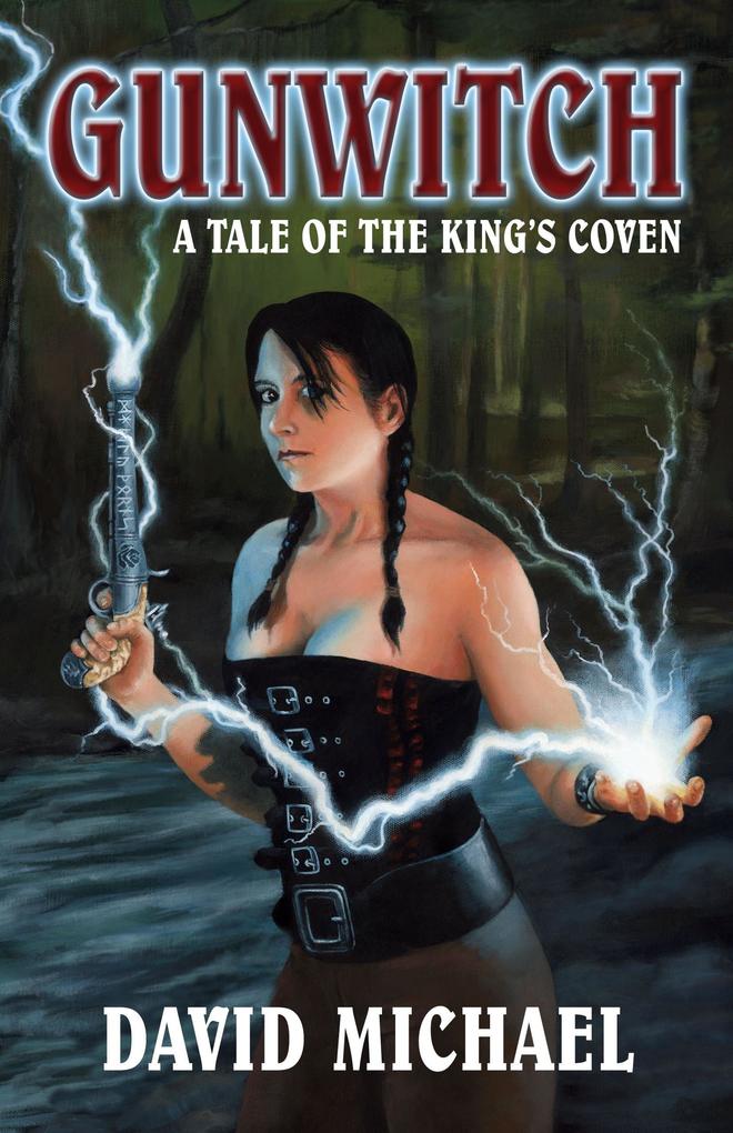 Gunwitch: A Tale of the King's Coven (Rose Bainbridge Gunwitch #1)