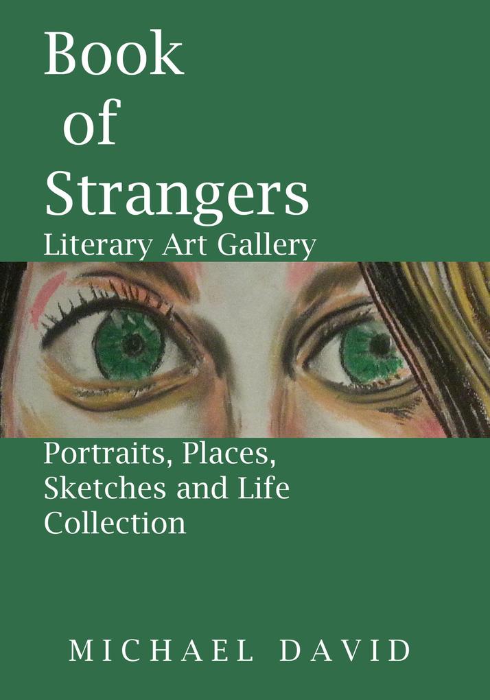 Book of Strangers - Literary Art Gallery -Portraits Places Sketches and Life Collection