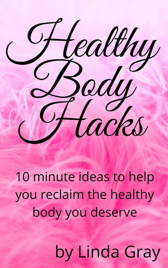Healthy Body Hacks (The Good Life)