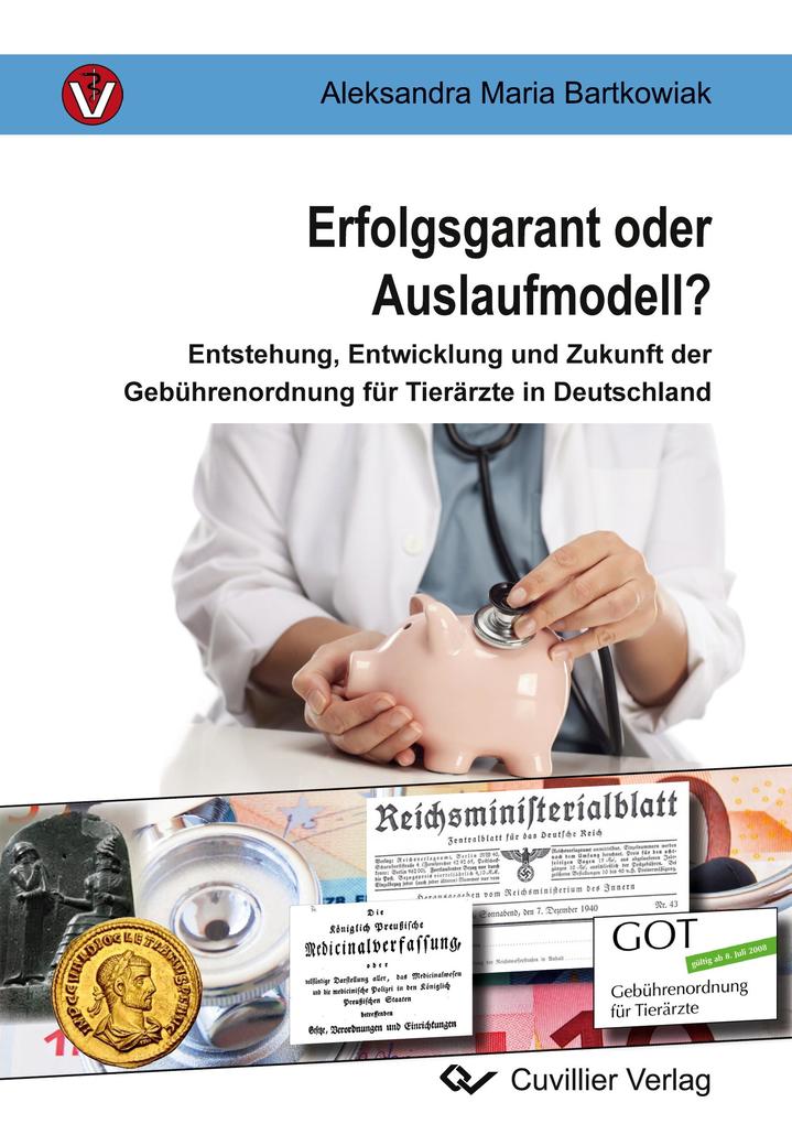 Erfolgsgarant oder Auslaufmodell?. Entstehung Entwicklung und Zukunft der Gebührenordnung für Tierärzte in Deutschland