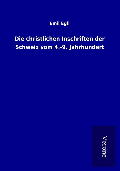Die christlichen Inschriften der Schweiz vom 4.-9. Jahrhundert