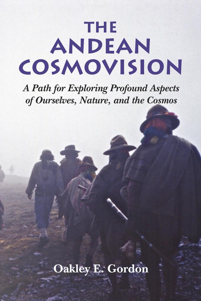 The Andean Cosmovision - A Path for Exploring Profound Aspects of Ourselves Nature and the Cosmos