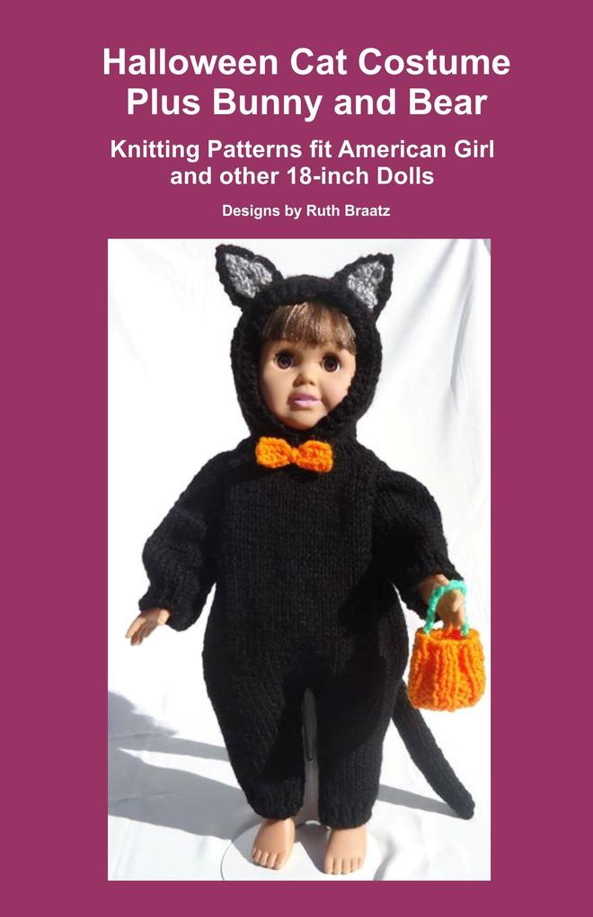 Halloween Cat Costume Plus Bunny and Bear Knitting Patterns fit American Girl and other 18-Inch Dolls