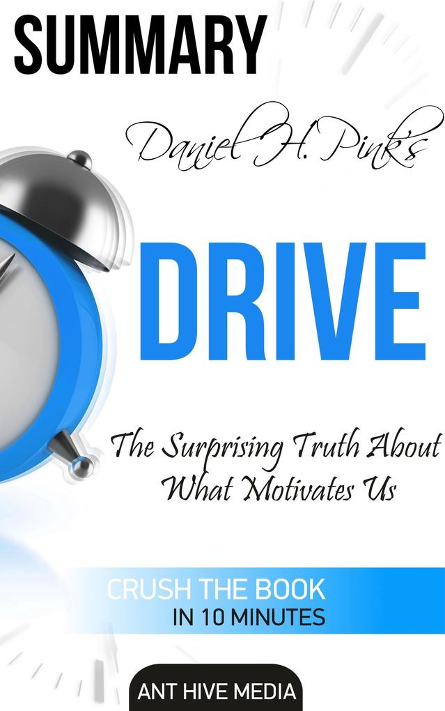 Daniel H Pink‘s Drive: The Surprising Truth About What Motivates Us Summary