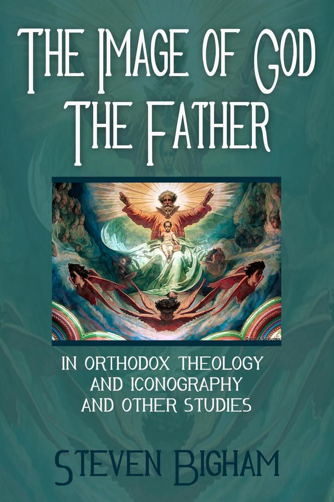 The Image of God the Father in Orthodox Theology and Iconography and Other Studies