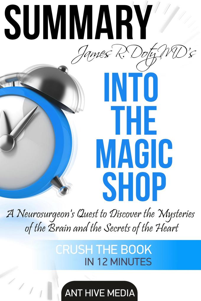 James R. Doty MD‘S Into the Magic Shop A Neurosurgeon‘s Quest to Discover the Mysteries of the Brain and the Secrets of the Heart | Summary