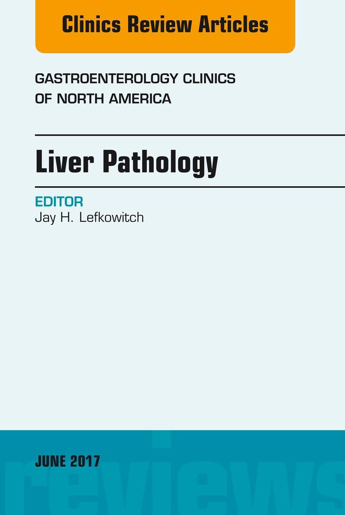 Liver Pathology An Issue of Gastroenterology Clinics of North America