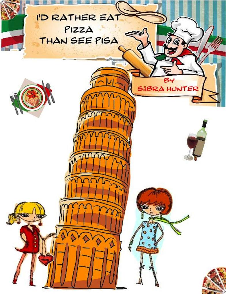 I‘d Rather Eat Pizza Than See Pisa