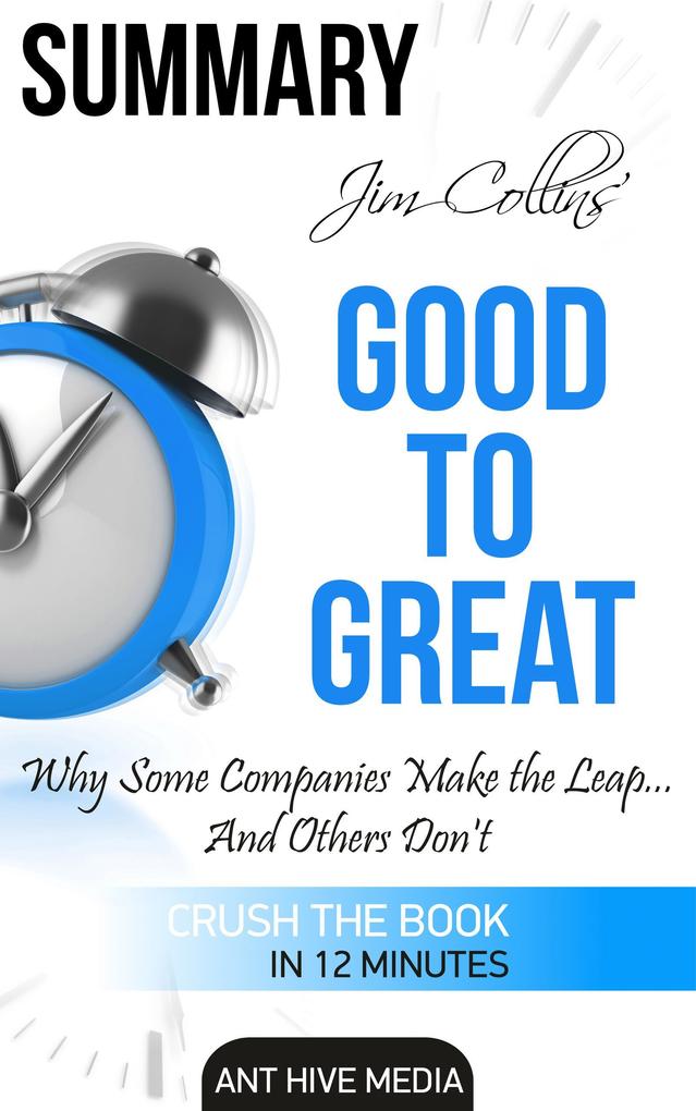Jim Collins‘ Good to Great Why Some Companies Make the Leap ... And Others Don‘t Summary