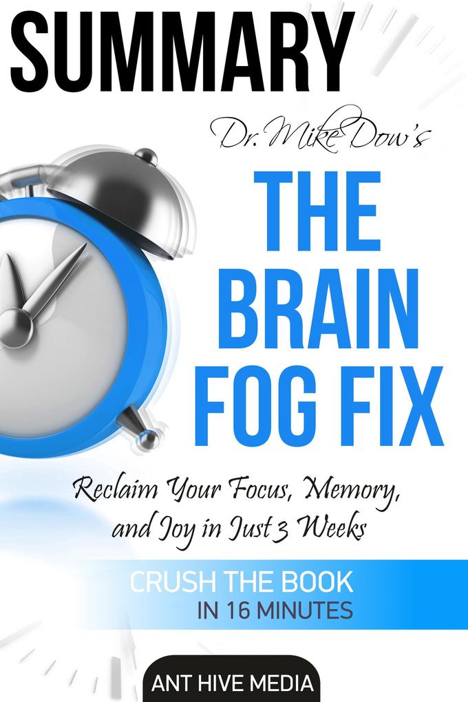 Dr. Mike Dow‘s The Brain Fog Fix: Reclaim Your Focus Memory and Joy in Just 3 Weeks | Summary