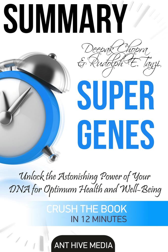 Deepak Chopra and Rudolph E. Tanzi‘s Super Genes: Unlock the Astonishing Power of Your DNA for Optimum Health and Well-Being Summary