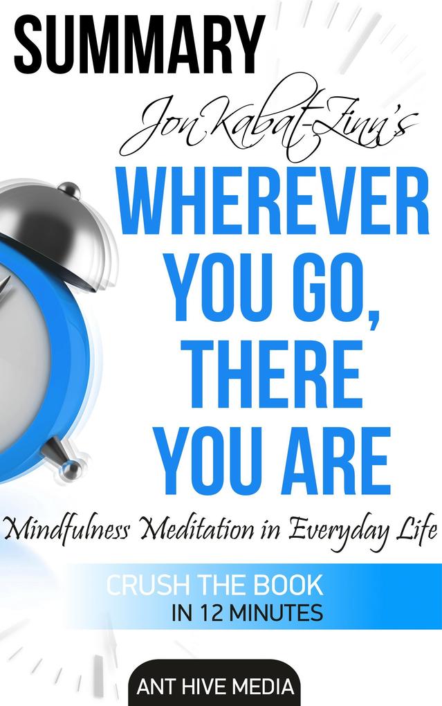 Jon Kabat-Zinn‘s Wherever You Go There You Are Mindfulness Meditation in Everyday Life | Summary