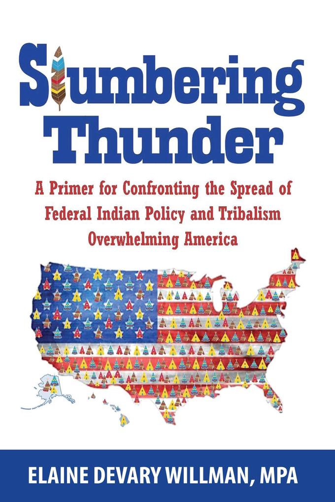 Slumbering Thunder - A Primer for Confronting the Spread of Federal Indian Policy and Tribalism Overwhelming America