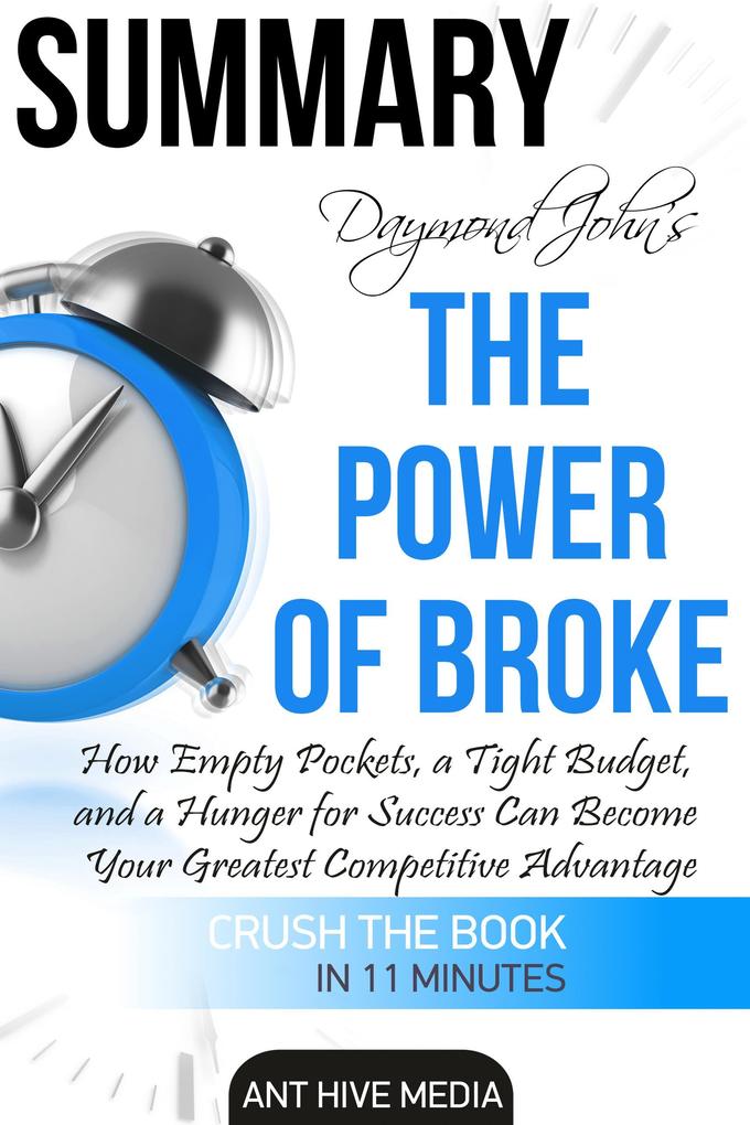 Draymond John and Daniel Paisner‘s The Power of Broke: How Empty Pockets a Tight Budget and a Hunger for Success Can Become Your Greatest Competitive Advantage Summary