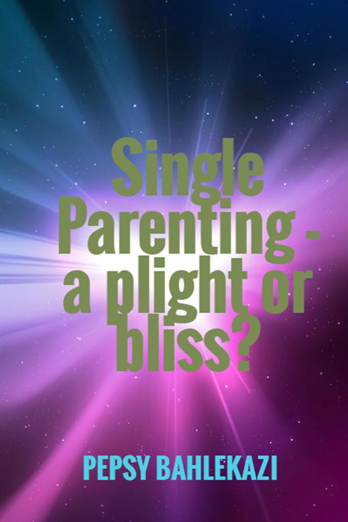 Single Parenting - a Plight or Bliss?