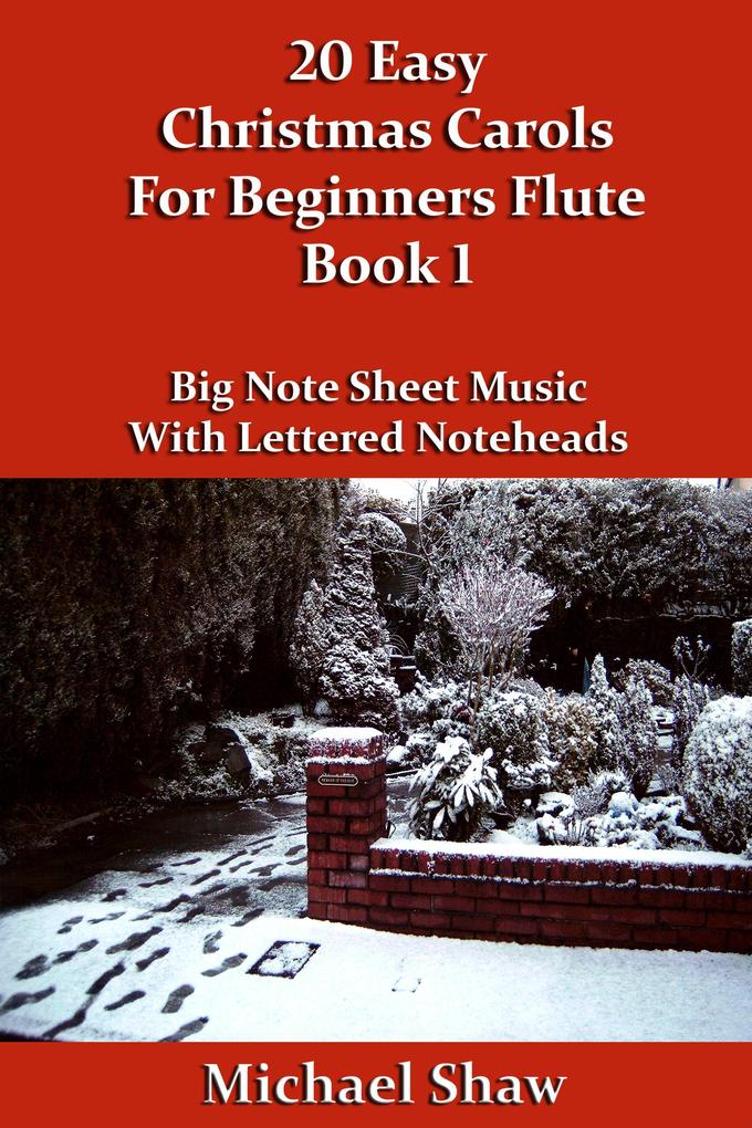 20 Easy Christmas Carols For Beginners Flute - Book 1 (Beginners Christmas Carols For Woodwind Instruments #5)