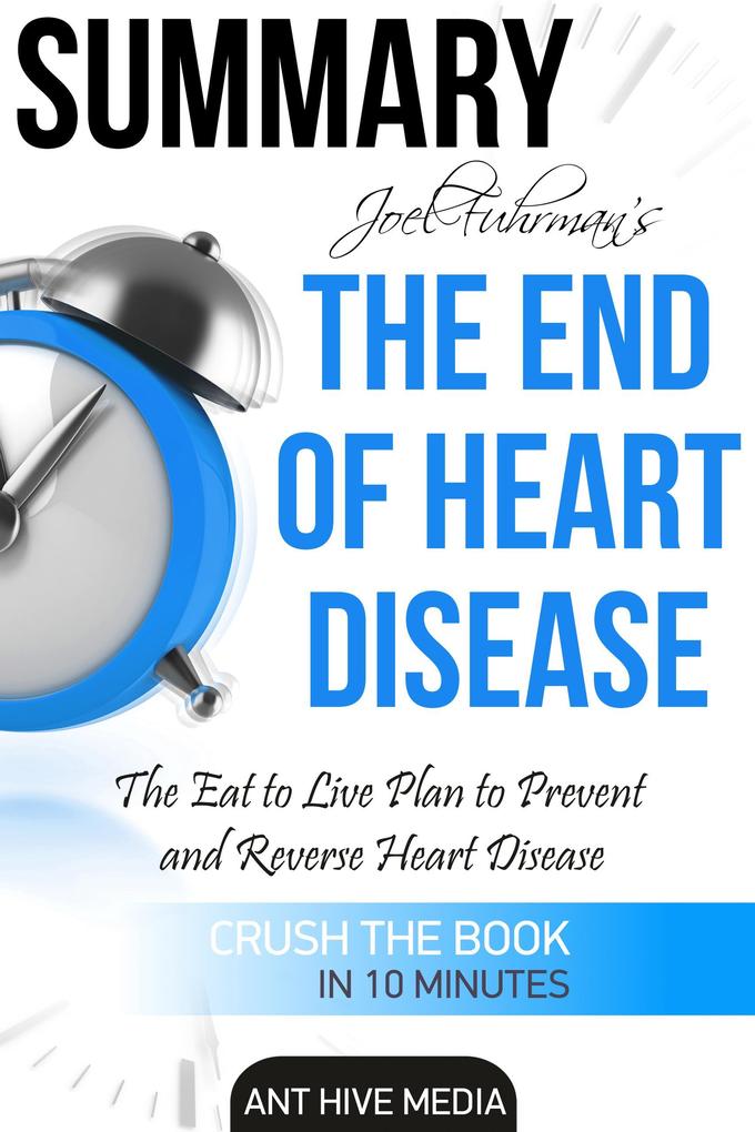 Joel Fuhrman‘s The End of Heart Disease: The Eat to Live Plan to Prevent and Reverse Heart Disease | Summary