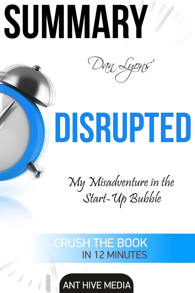 Dan Lyons‘ Disrupted: My Misadventure in the Start-Up Bubble | Summary