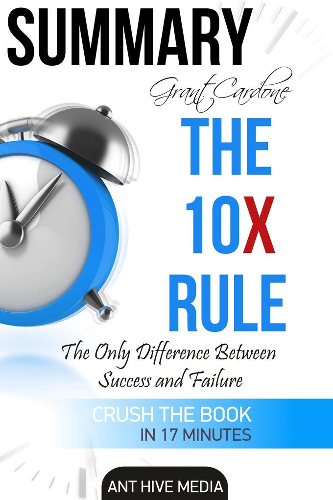 Grant Cardone‘s The 10X Rule: The Only Difference Between Success and Failure | Summary