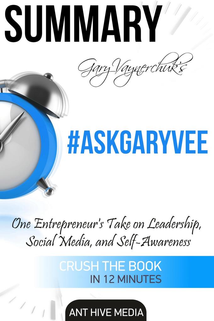 Gary Vaynerchuk‘s #AskGaryVee: One Entrepreneur‘s Take on Leadership Social Media and Self-Awareness | Summary