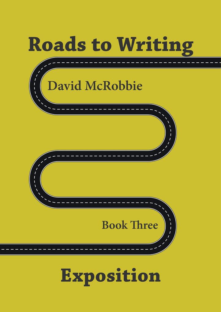 Roads to Writing. 3 Exposition (Roads To Writing 1. Making Your Characters Speak #2)