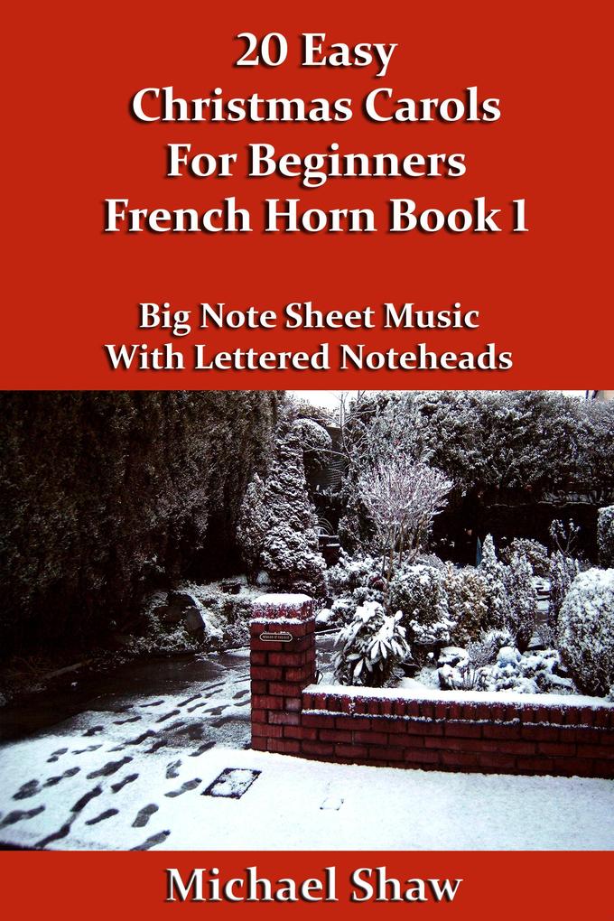 20 Easy Christmas Carols For Beginners French Horn - Book 1 (Beginners Christmas Carols For Brass Instruments #3)