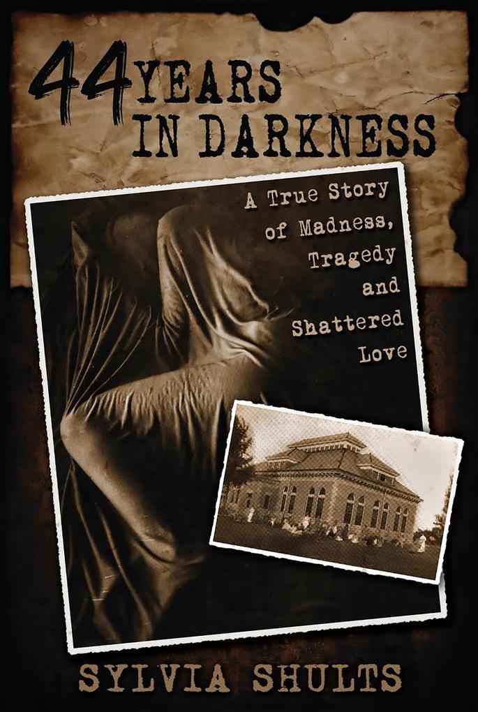 44 Years in Darkness: A True Story of Madness Tragedy and Shattered Love