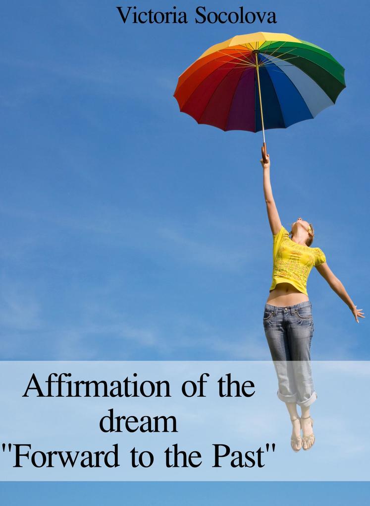 Affirmation of the dream Forward to the Past