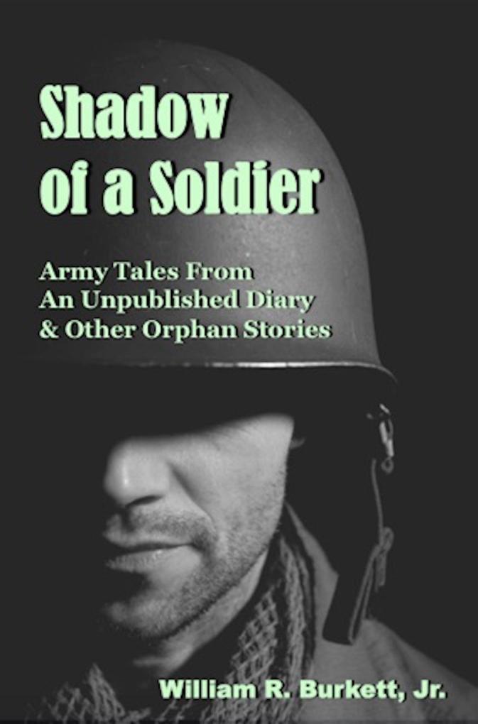 Shadow of a Soldier: Army Tales From an Unpublished Diary & Other Orphan Stories
