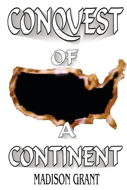 The Conquest of a Continent - Madison Grant
