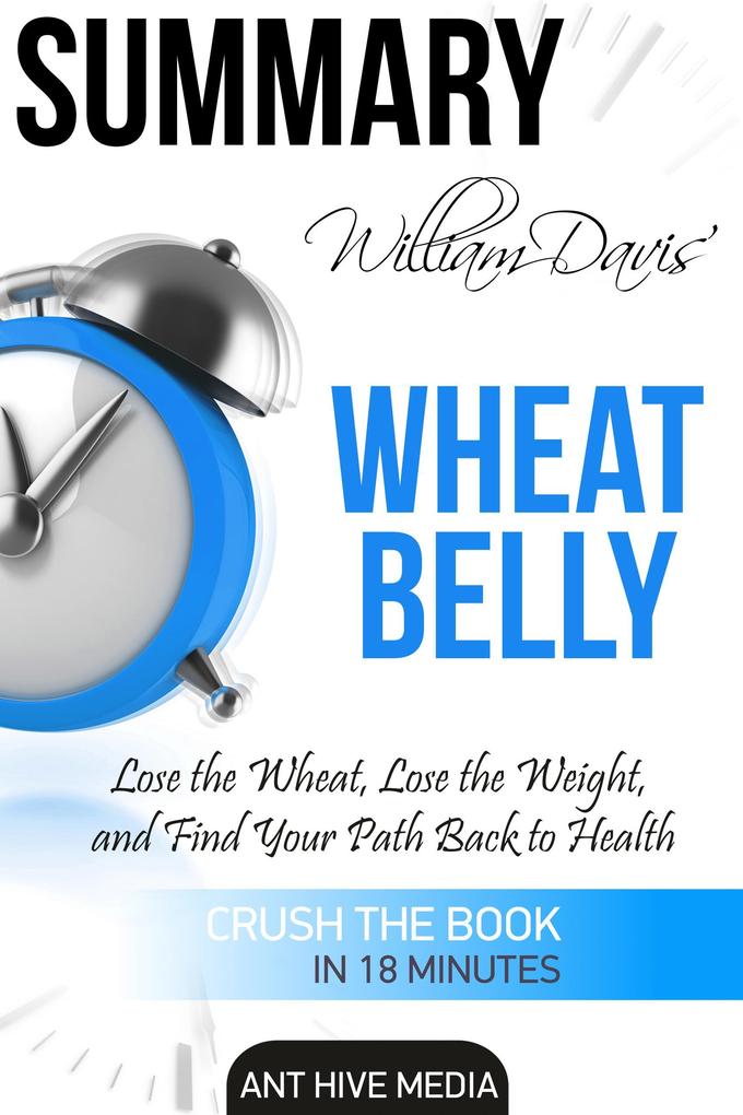 William Davis‘ Wheat Belly: Lose the Wheat Lose the Weight and Find Your Path Back to Health | Summary