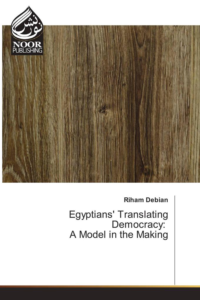 Egyptians' Translating Democracy: A Model in the Making