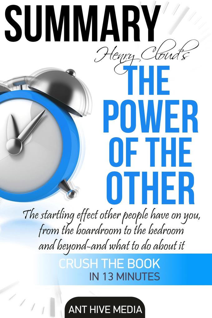 Henry Cloud‘s The Power of the Other: The Startling Effect Other People Have on you from the Boardroom to the Bedroom and Beyond -and What to Do About It | Summary