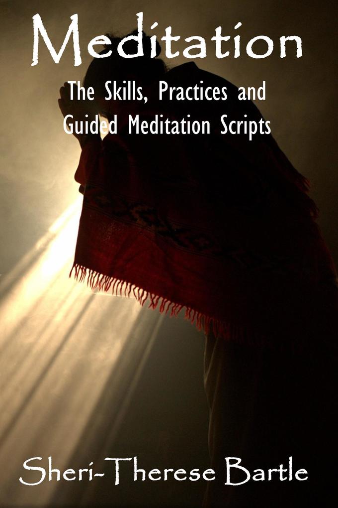 Meditation - The Skills Practices and Guided Meditation Scripts