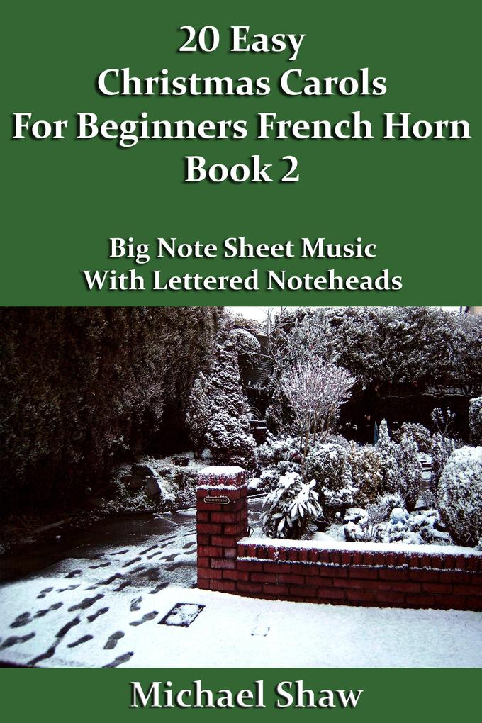 20 Easy Christmas Carols For Beginners French Horn - Book 2 (Beginners Christmas Carols For Brass Instruments #4)