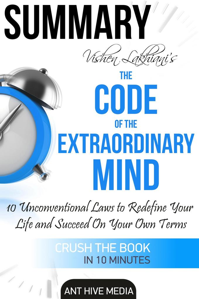 Vishen Lakhiani‘s The Code of the Extraordinary Mind: 10 Unconventional Laws to Redfine Your Life and Succeed On Your Own Terms | Summary