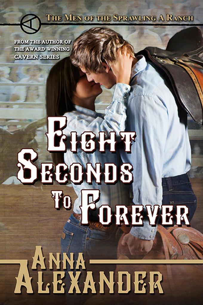 Eight Seconds to Forever (Men of the Sprawling A Ranch #5)