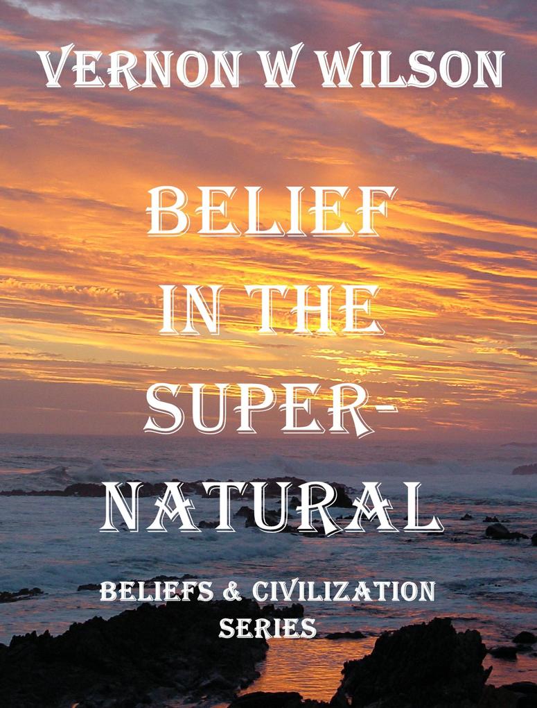 Beliefs and Civilization Series - Belief in the Supernatural