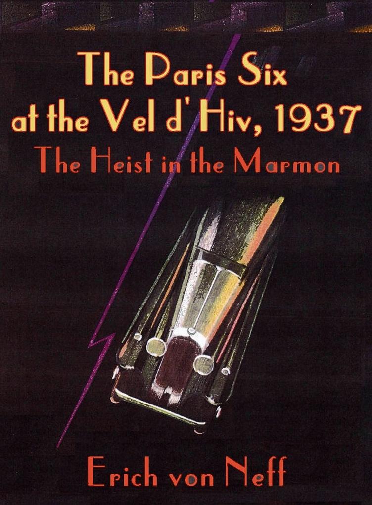 The Paris Six at the Vel d‘Hiv 1937 - The Heist in the Marmon