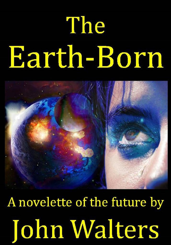 The Earth-Born: A novelette of the future