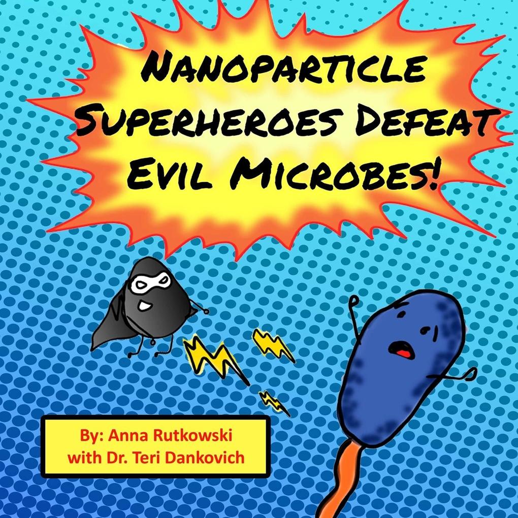 Nanoparticle Superheroes Defeat Evil Microbes