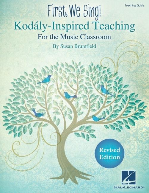 First We Sing! Kodaly-Inspired Teaching for the Music Classroom