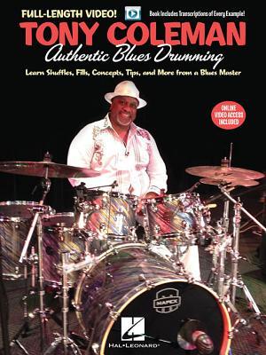 Tony Coleman - Authentic Blues Drumming: Learn Shuffles Fills Concepts Tips and More from a Blues Master